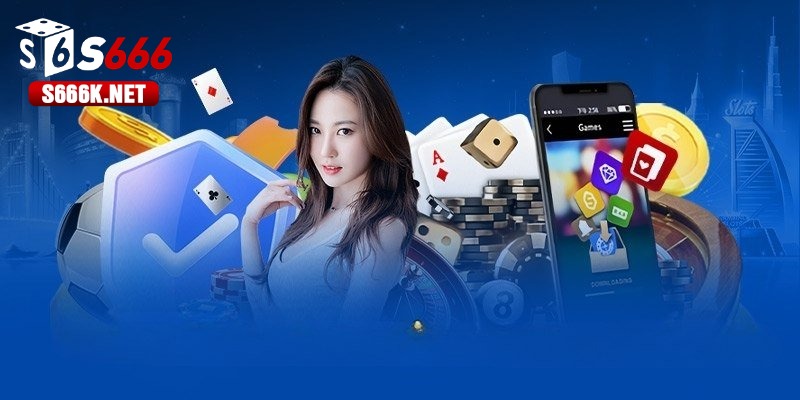 Chi tiết các bước tải app S666 nhanh chóng cho máy IOS/Android