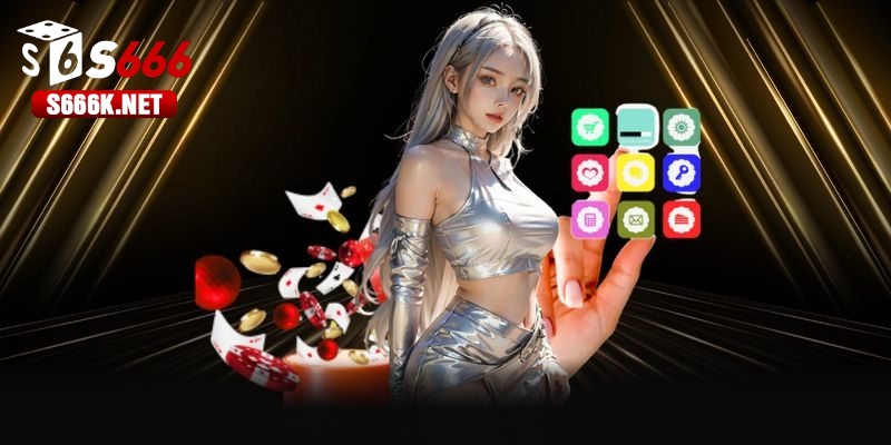 Ưu điểm khi tải app S666